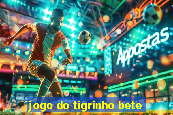 jogo do tigrinho bete